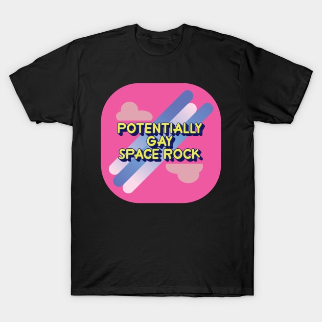 Potentially Gay Space Rock! T-Shirt by Catlore